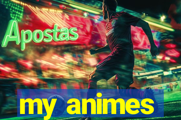 my animes